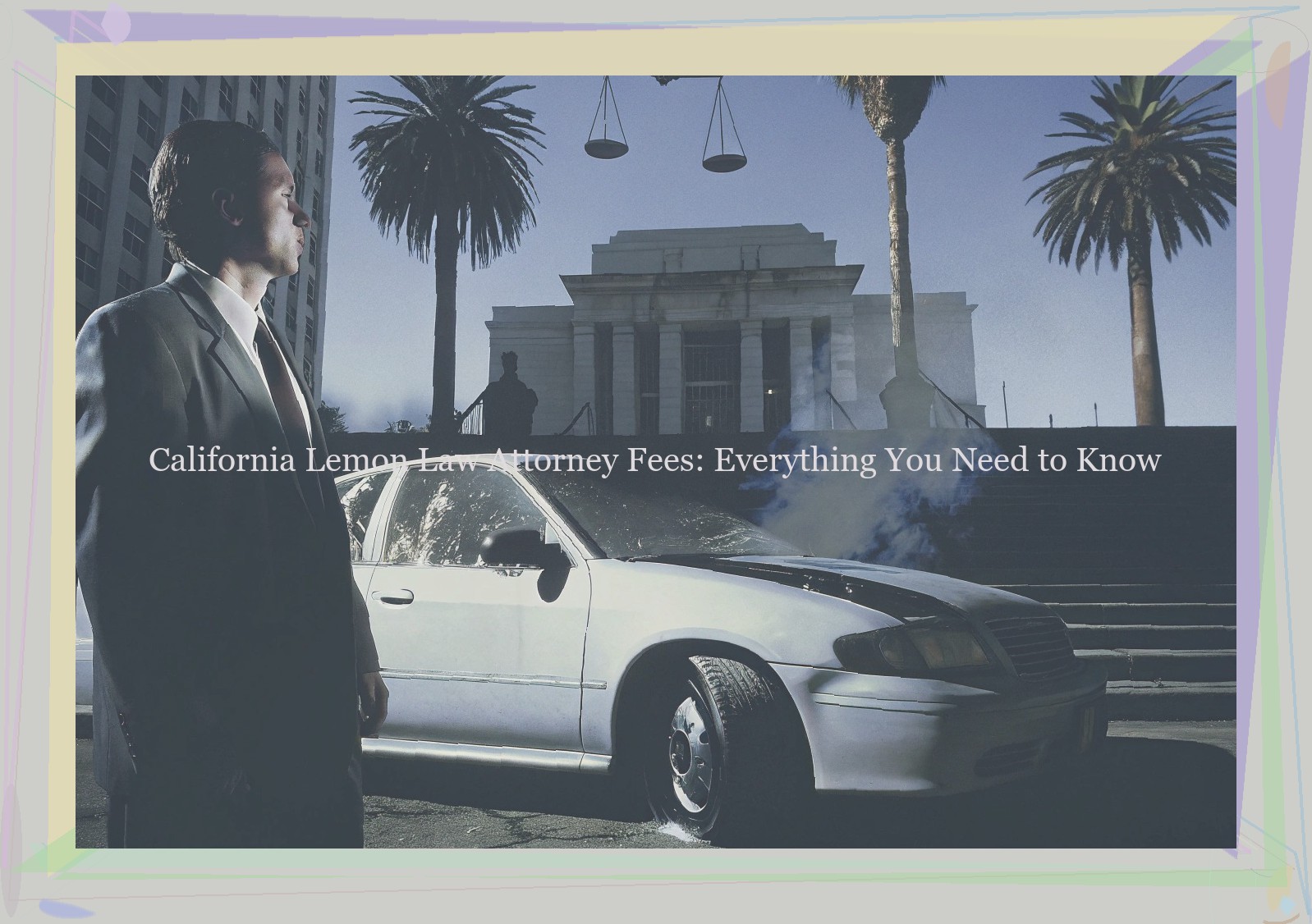 California Lemon Law Attorney Fees: Everything You Need to Know