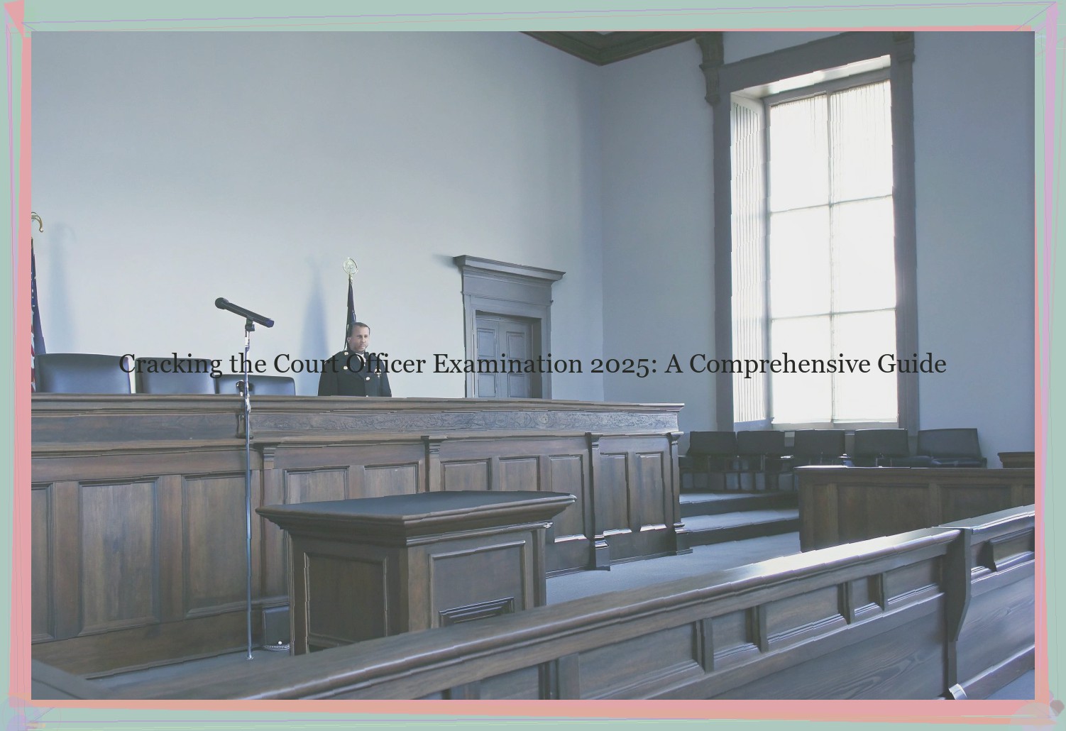Cracking the Court Officer Examination 2025: A Comprehensive Guide