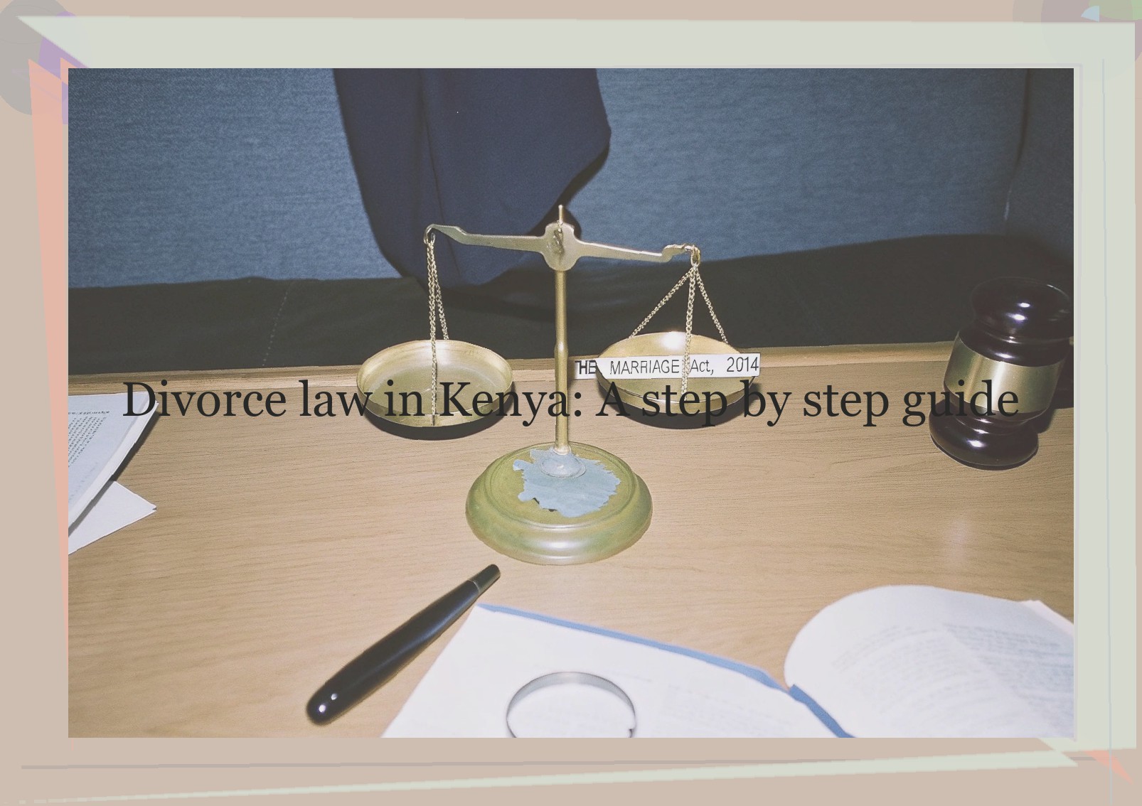 Divorce law in Kenya: A step by step guide