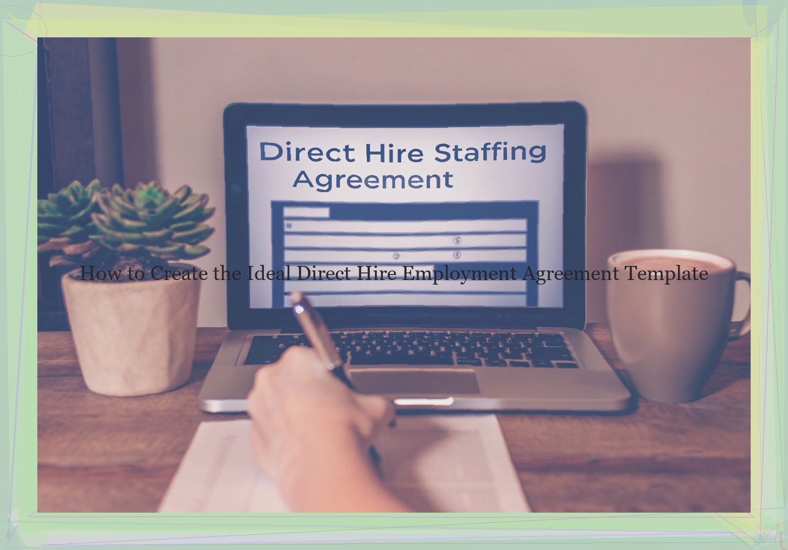 How to Create the Ideal Direct Hire Employment Agreement Template