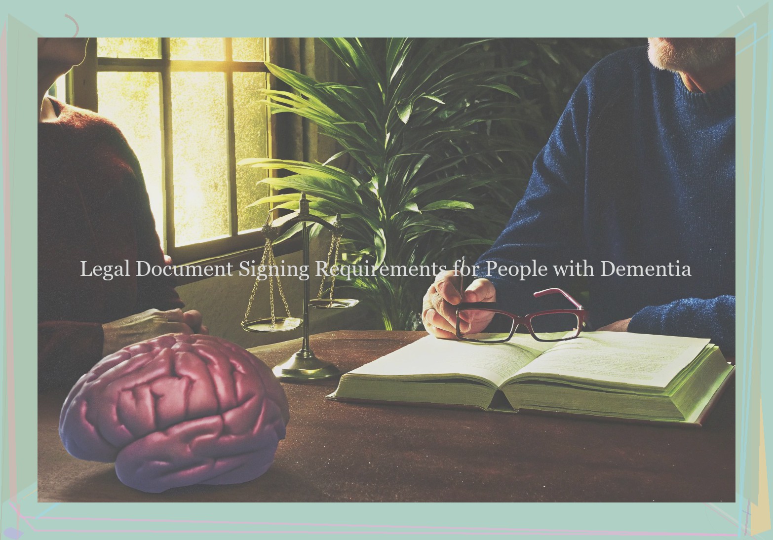 Legal Document Signing Requirements for People with Dementia